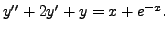 $ y^{\prime\prime} + 2 y^\prime + y = x + e^{-x}.$