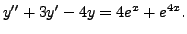 $ y^{\prime\prime} + 3 y^\prime - 4 y = 4 e^{x} + e^{4x}.$