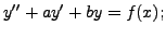$\displaystyle y^{\prime\prime} + a y^{\prime} + b y = f(x);$