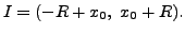 $ I = (-R + x_0, \; x_0 + R ).$