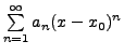 $ \sum\limits_{n=1}^\infty a_n (x - x_0)^n$