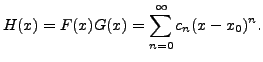$\displaystyle H(x) = F(x) G(x) = \sum\limits_{n=0}^\infty c_n (x-x_0)^n.$