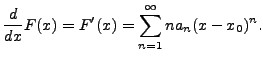 $\displaystyle \frac{d}{dx} F(x) = F^\prime(x) = \sum_{n=1}^\infty n a_n (x - x_0)^n.$