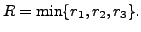 $ R = \min \{r_1, r_2, r_3\}.$