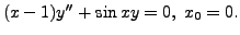 $ (x-1)y^{\prime\prime} + \sin x y = 0, \; x_0 = 0.$