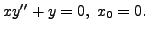 $ x y^{\prime\prime} + y = 0, \; x_0 = 0.$