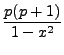 $ \displaystyle\frac{p(p+1)}{1 - x^2}$