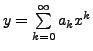 $ y = \sum\limits_{k=0}^\infty a_k x^k$