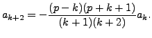 $\displaystyle a_{k+2} = -
\frac{(p-k)(p+k+1)}{(k+1)(k+2)} a_k.$