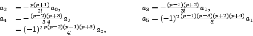 \begin{displaymath}\begin{array}{lll}
a_2 &= - \frac{p(p+1)}{2!}a_0, & \hspace{...
..._1 \\ &= (-1)^2
\frac{p(p-2)(p+1)(p+3)}{4!} a_0, & \end{array}\end{displaymath}