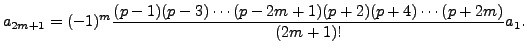 $\displaystyle a_{2m+1} = (-1)^m \frac{(p-1)(p-3)\cdots(p-2m+1) (p+2) (p+4) \cdots
(p+2m)}{(2m+1)!} a_1.$