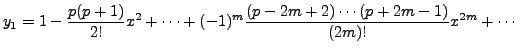 $\displaystyle y_1 = 1 - \frac{p(p+1)}{2!} x^2 + \cdots + (-1)^m \frac{(p-2m+2)\cdots (p+2m-1)}{(2m)!} x^{2m} + \cdots$