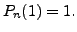 $ P_n(1) = 1.$