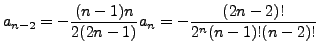 $\displaystyle a_{n-2} =
-\frac{(n-1)n}{2(2n-1)} a_n = -\frac{(2n-2)!}{2^n (n-1)! (n-2)!}$