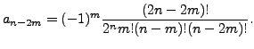 $\displaystyle a_{n-2m} = (-1)^m \frac{(2n-2m)!}{2^n m! (n-m)! (n-2m)!}.$
