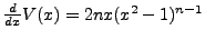 $ \frac{d}{dx} V(x) = 2 n x (x^2
-1)^{n-1}$