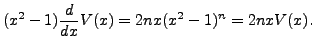$\displaystyle (x^2 - 1) \frac{d}{dx} V(x) = 2 n x (x^2
-1)^{n} = 2n x V(x). $