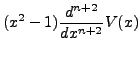 $\displaystyle (x^2
- 1) \frac{d^{n+2}}{dx^{n+2}} V(x)$
