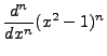 $\displaystyle \frac{d^{n}}{dx^{n}} (x^2 - 1)^n$