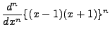 $\displaystyle \frac{d^{n}}{dx^{n}} \{(x - 1)(x+1)\}^n$