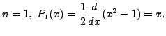 $ n = 1, \; P_1(x) =
\displaystyle\frac{1}{2} \frac{d}{dx} (x^2 - 1) = x.$