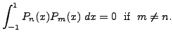 $\displaystyle \int_{-1}^1 P_n(x) P_m(x) \; dx = 0 \; {\mbox{ if }} \; m \neq n.$
