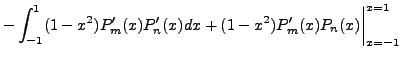 $\displaystyle -
\int_{-1}^1 (1-x^2)P_m^\prime(x) P_n^\prime(x) dx +
(1-x^2)P_m^\prime(x) P_n(x)\biggr\vert _{x=-1}^{x=1}$
