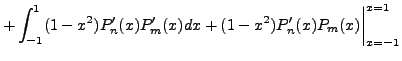$\displaystyle + \int_{-1}^1 (1-x^2)P_n^\prime(x)P_m^\prime(x) dx +
(1-x^2)P_n^\prime(x) P_m(x)\biggr\vert _{x=-1}^{x=1}$