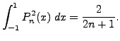 $\displaystyle \int_{-1}^1 P_n^2(x) \; dx= \frac{2}{2n+1}.$