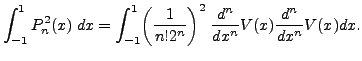 $\displaystyle \int_{-1}^1 P_n^2(x) \; dx= \int_{-1}^1 \biggl(\frac{1}{n! 2^n}
\biggr)^2 \; \frac{d^n}{dx^n} V(x) \frac{d^n}{dx^n} V(x) dx.$