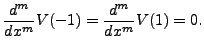 $\displaystyle \frac{d^m}{dx^m} V(-1) = \frac{d^m}{dx^m} V(1)=0.$