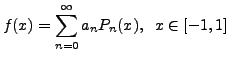$\displaystyle f(x) = \sum_{n=0}^\infty a_n P_n(x), \;\; x \in [-1,
1]$