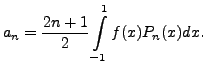 $ a_n = \displaystyle \frac{2n+1}{2} \int\limits_{-1}^1
f(x) P_n(x) dx.$
