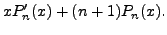 $\displaystyle x P_n^\prime(x) + (n+1) P_n(x).$