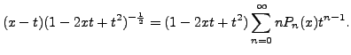 $\displaystyle (x-t) (1 - 2 x t + t^2)^{-\frac{1}{2}} =
(1 - 2 x t + t^2) \sum_{n=0}^\infty n P_n(x) t^{n-1}.$