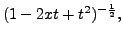 $ (1 - 2 x t + t^2)^{-\frac{1}{2}},$