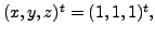 $ (x, y, z)^t = (1, 1, 1)^t,$