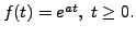 $ f(t) = e^{at}, \; t \geq 0.$