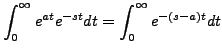 $\displaystyle \displaystyle \int_0^\infty e^{at} e^{-s
t} dt = \int_0^\infty e^{-(s-a) t} dt$