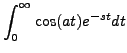 $\displaystyle \int_0^\infty \cos(at) e^{-st} dt$