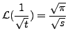 $ \displaystyle{\mathcal L}(\frac{1}{\sqrt{t}}) =
\frac{\sqrt{\pi}}{\sqrt{s}}$