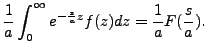 $\displaystyle \frac{1}{a} \int_0^\infty e^{-\frac{s}{a} z} f(z) dz =
\frac{1}{a} F(\frac{s}{a}).$