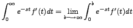 $\displaystyle \int_0^\infty e^{-s t}
f^\prime(t) dt = \lim_{b \longrightarrow \infty} \int_0^b e^{-s t}
f^\prime(t) dt$