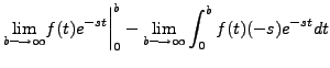 $\displaystyle \lim_{b \longrightarrow \infty} \biggl.f(t) e^{-st} \biggr\vert _0^b -
\lim_{b \longrightarrow \infty}\int_0^b f(t) (-s) e^{-st} dt$