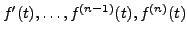 $ f^\prime(t), \ldots, f^{(n-1)}(t), f^{(n)}(t)$