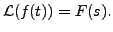 $ {\mathcal L}(f(t)) = F(s).$