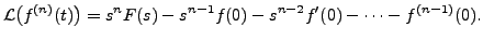 $\displaystyle {\mathcal L}\bigl( f^{(n)}(t)\bigr) = s^n F(s) - s^{n-1} f(0) - s^{n-2} f^\prime(0) - \cdots - f^{(n-1)}(0).$
