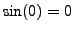 $ \sin (0) = 0$