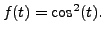$ f(t) = \cos^2 (t).$