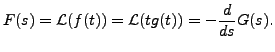 $\displaystyle F(s) = {\mathcal L}(f(t)) = {\mathcal L}(t g(t)) = - \frac{d}{ds} G(s).$